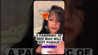 A PANDEMIC Of Men Who Will Not Pursue