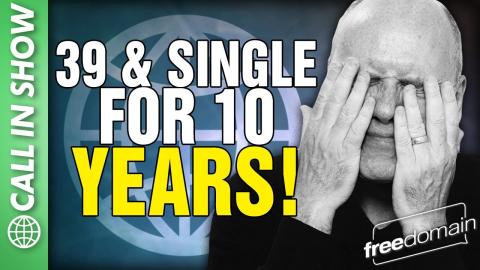 39 and Single for 10 YEARS! CALL IN SHOW