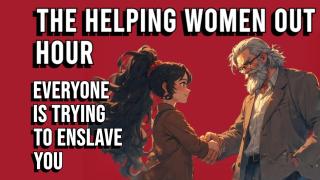 The Helping Women Out Hour - Everyone Wants to Enslave Women