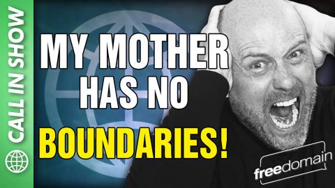My Mother Has No BOUNDARIES! CALL IN SHOW