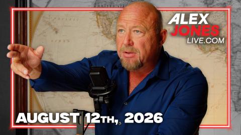 FULL ALEX JONES SHOW — 8/12/26