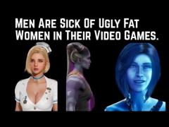 Men are Sick of Ugly Fat Women in Their Video Games
