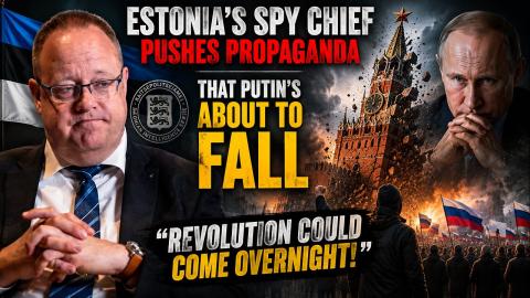 BREAKING: Estonia's Spy Chief Pushes Propaganda That Putin's About To Fall!