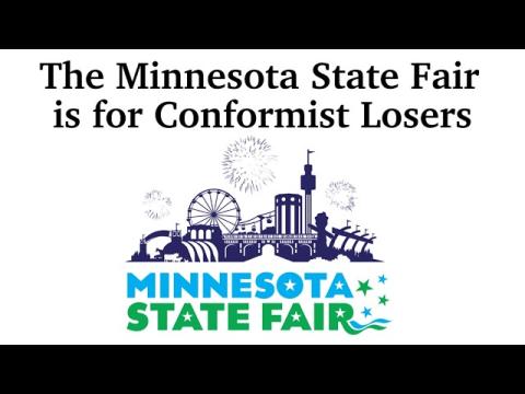 The Minnesota State Fair is a Celeberation of Conformist, Life-Less Losers