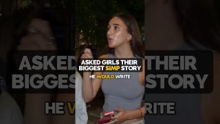 Girls Reveal Their Biggest Simp Stories #dating #datingadvice #streetinterview