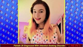 Female 28 Diagnosed With Attention-Seeking Disorder