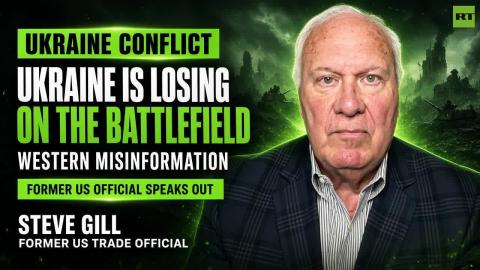 'Ukraine Is Losing on the Battlefield' — Steve Gill