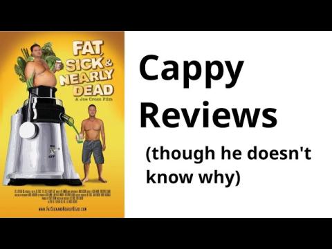 Cappy Reviews "Fat, Sick & Nearly Dead"
