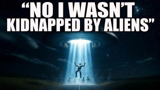 No, I Wasn’t Kidnapped By Aliens — Here’s What Actually Happened