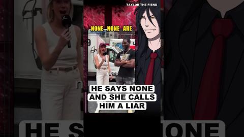 He Says NONE And She Calls Him A Liar