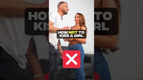 How NOT To Kiss A Girl (Don't Do This)