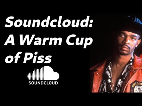 Soundcloud - A Warm Cup of Piss You Should Never Use or Invest In