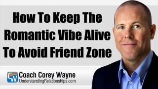 How To Keep The Romantic Vibe Alive To Avoid Friend Zone