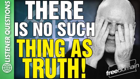 There is No Such Thing as TRUTH! Listener Questions
