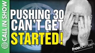 Pushing 30 - Can't Get STARTED! CALL IN SHOW