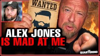 ALEX JONES IS MAD AT ME