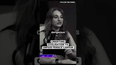 Civilisation Built On UNPAID Female Labour