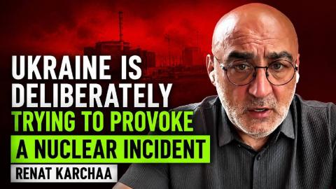 Ukraine is deliberately trying to provoke a nuclear incident — Renat Karchaa