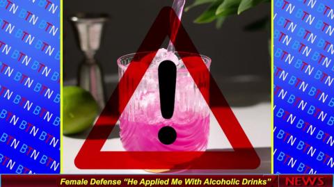 Female Defense “He Applied Me With Alcoholic Drinks”
