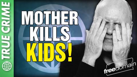 TRUE CRIME: MOTHER KILLS KIDS!