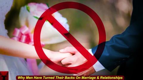 Why Men Have Turned Their Backs On Marriage &amp;amp; Relationships