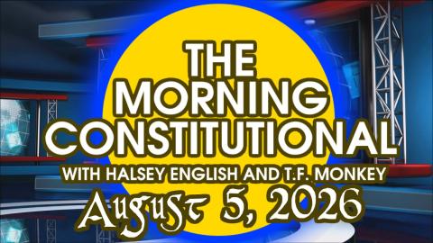 The Morning Constitutional: August 5th, 2026