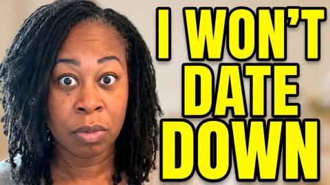 Black Woman With No Leverage Says She Won't Date Down