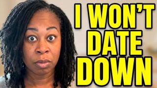 Black Woman With No Leverage Says She Won't Date Down