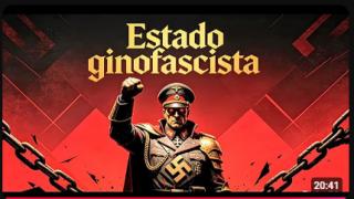 Vivemos em um Estado Ginofascista e só você não Percebeu isso!
