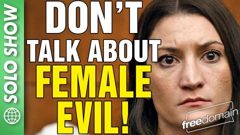 Don't Talk About Female EVIL!