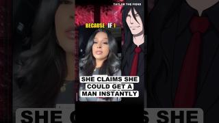 She Claims She Could Get A Man Instantly