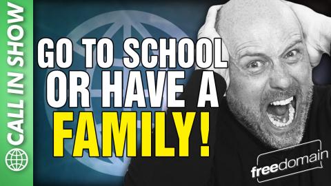 Go to School or Have a FAMILY! Call In Show