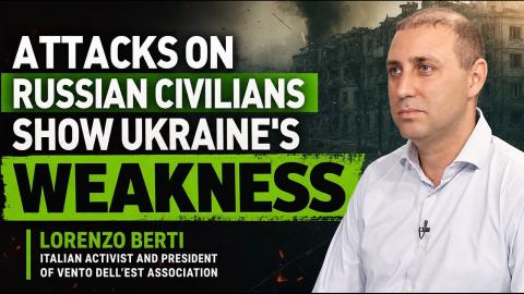 Attacks on Russian civilians show Ukraine’s weakness — Lorenzo Berti
