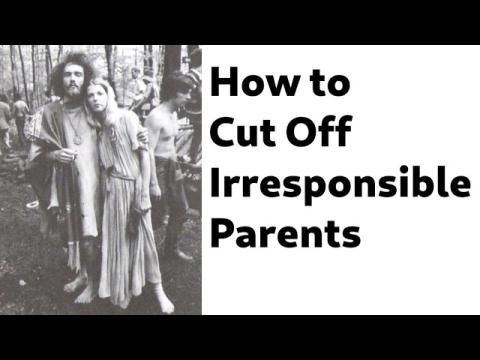 How to Cut Off Your Irresponsible Parents