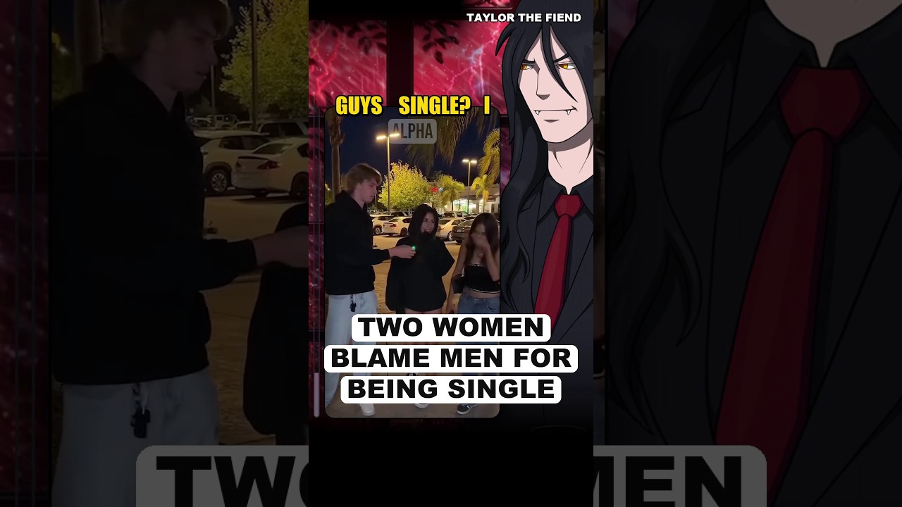 Two Women Blame Men For Being SINGLE