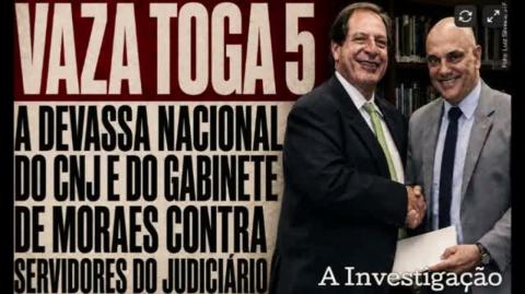 Vaza Toga 5: A devassa nacional do CNJ e do gabinete de Moraes contra servidores do Judiciário e magistrados