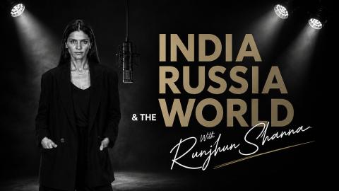 India, Russia and the World | Conversation with Kanchan Gupta
