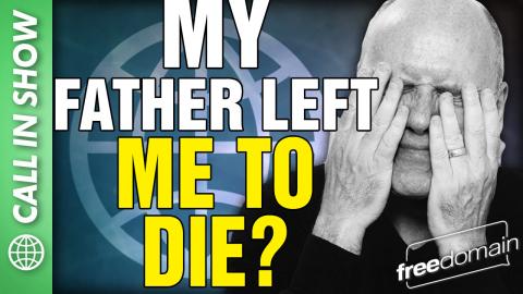 My Father Left Me to DIE? CALL IN SHOW