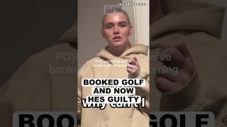 How Dare He Book A GOLF Trip