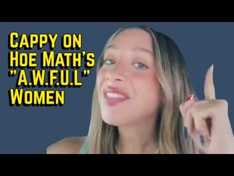 Cappy on Hoe Math's "AWFUL" Women Video