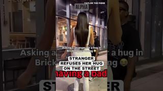 Stranger Refuses Her Hug On The Street