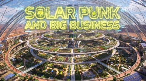 Solar Punk and Big Buisness