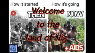 Welcome to the land of Nig