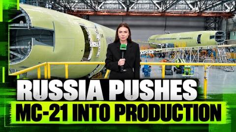 Russia pushes sanctions-proof MC-21 into production