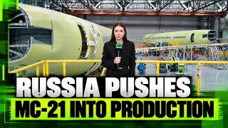 Russia pushes sanctions-proof MC-21 into production