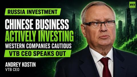 'Chinese manufacturers are actively investing in Russia' — Andrey Kostin