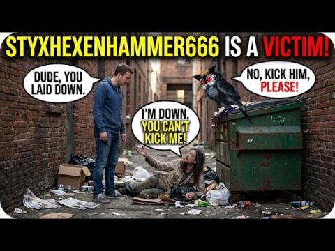 Styxhexenhammer666 Lay's Down, Then Plays Victim "You can't kick me, I'm down!" COMEDY GOLD!