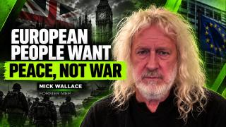 ‘European people want peace, not war’ — Mick Wallace