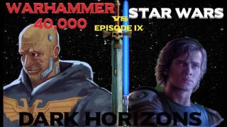 Star Wars vs Warhammer 40K Episode 9: Dark Horizons