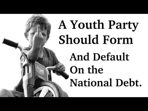 A Youth Party Should Form & Default on the US National Debt